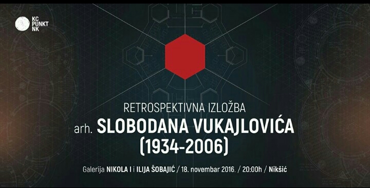 RETROSPEKTIVNA IZLOŽBA ARHITEKTE SLOBODANA VUKAJLOVIĆA (1934-2006)