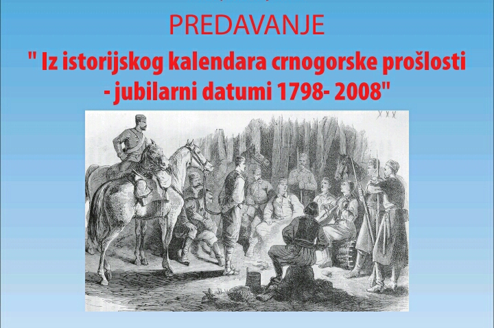 IZ ISTORIJSKOG KALENDARA CRNOGORSKE PROŠLOSTI – JUBILARNI DATUMI 1798 - 2008